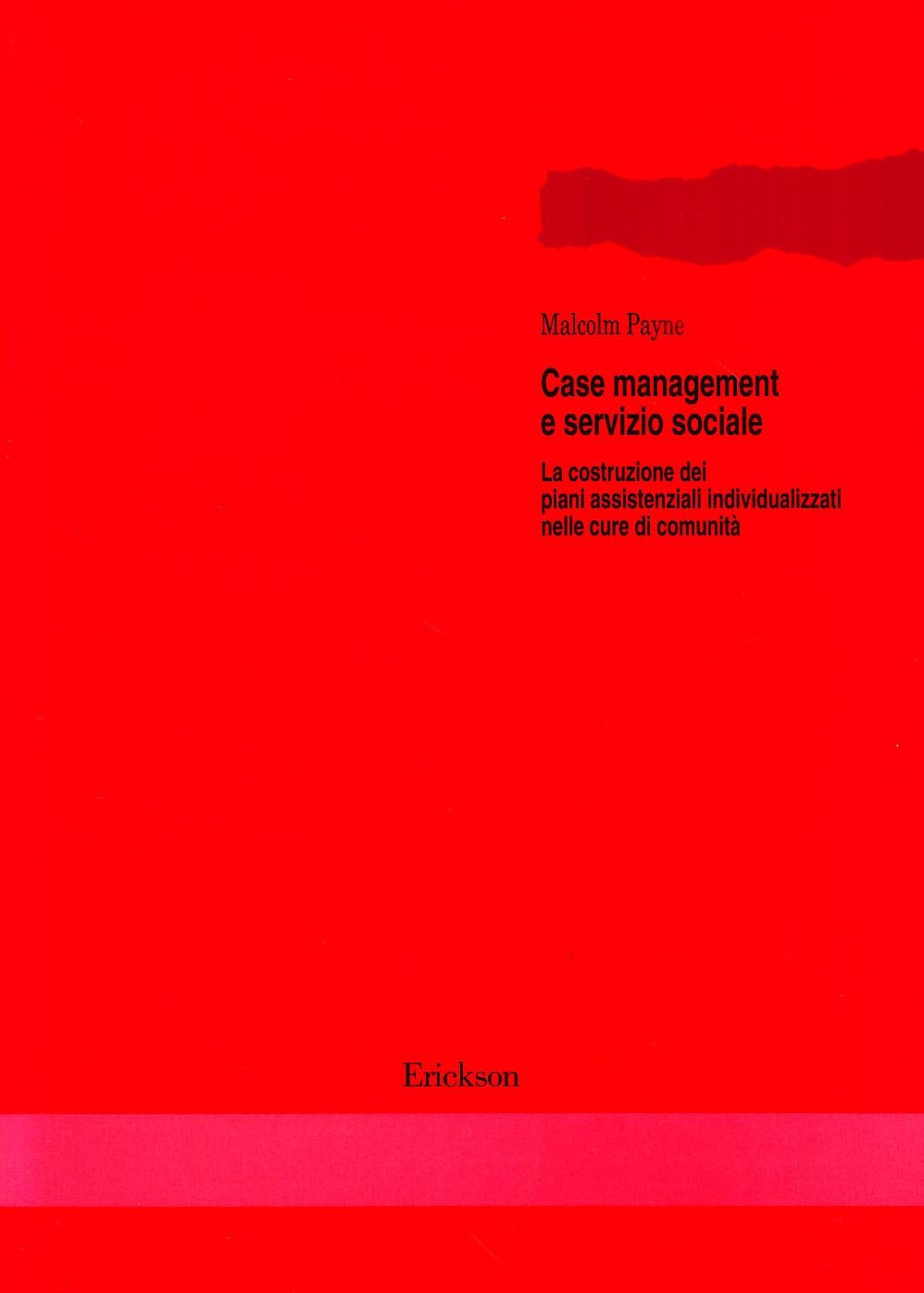 Case management e servizio sociale. La costruzione dei piani assistenziali individualizzati nelle cure di comunità Business, Finance & Career
