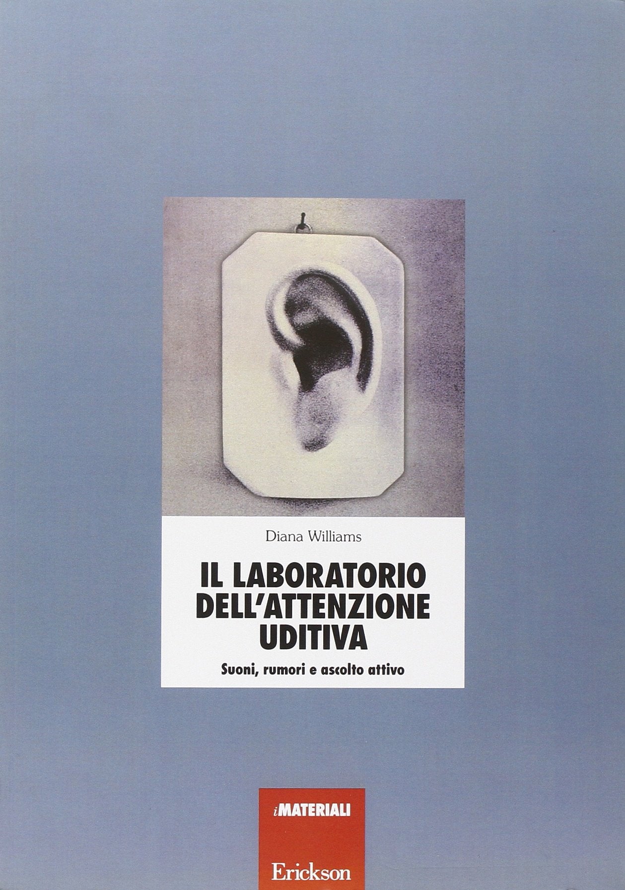 Il laboratorio dell'attenzione uditiva. Suoni, rumori e ascolto attivo book
