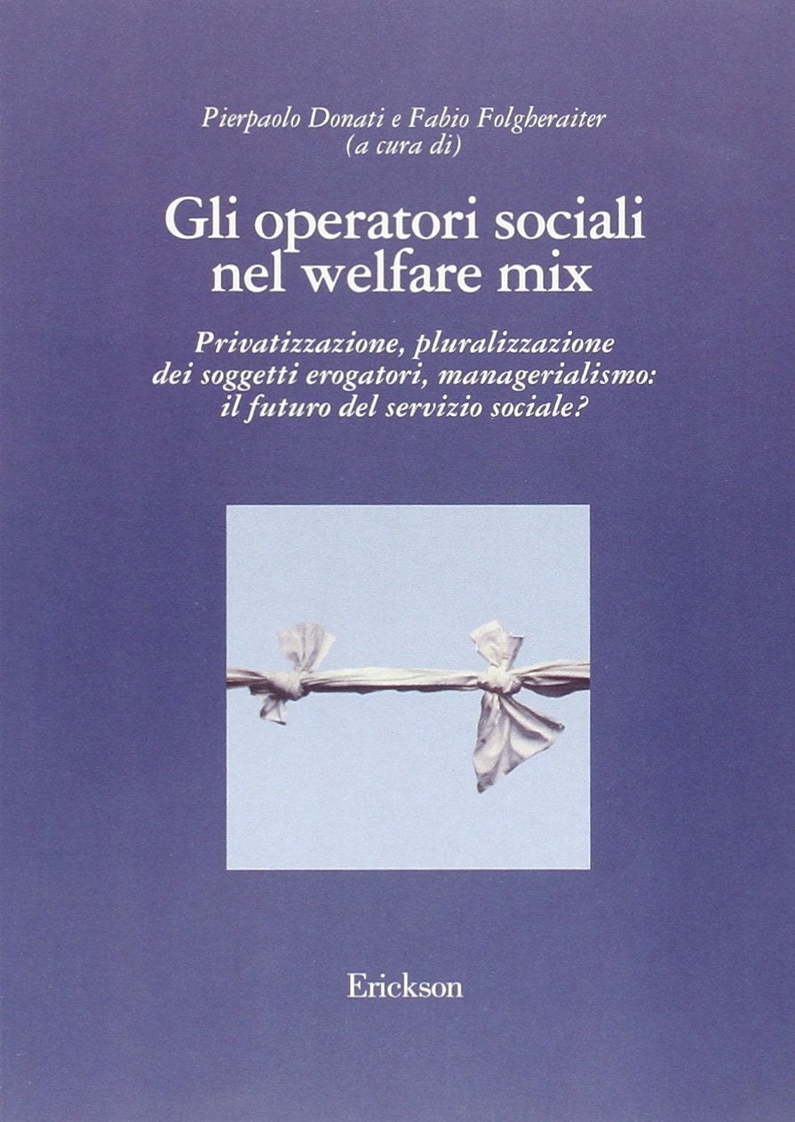 Gli operatori sociali nel welfare mix. Privatizzazione, pluralizzazione dei soggetti erogatori, managerialismo: il futuro del servizio sociale? Social Sciences