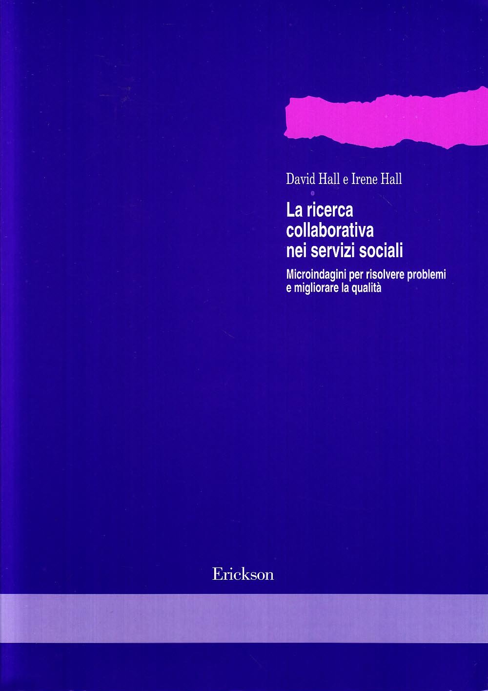 La ricerca collaborativa nei servizi sociali. Microindagini per risolvere problemi e migliorare la qualità (Metodi e tecniche del lavoro sociale) Social Sciences