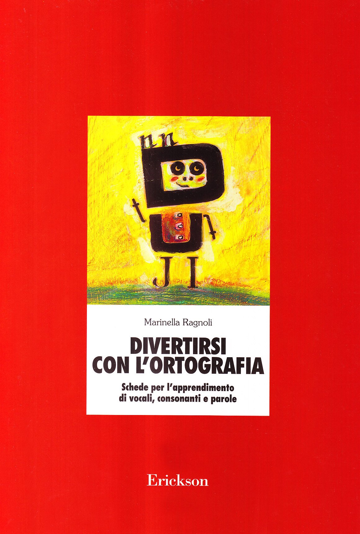 Divertirsi con l'ortografia. Schede per l'apprendimento di vocali, consonanti e parole book