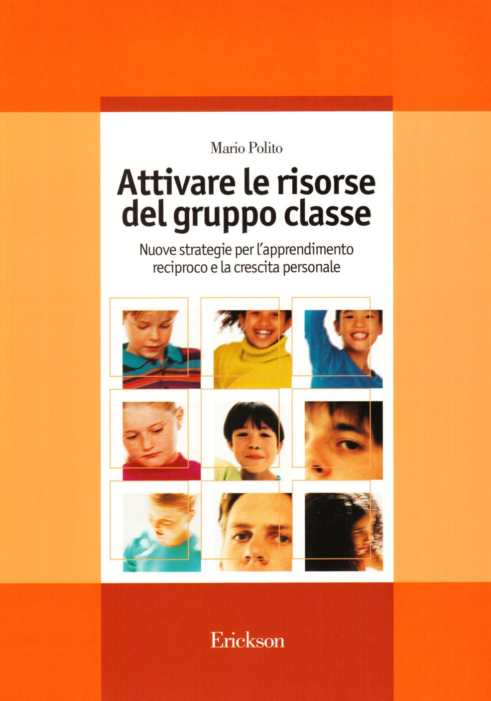 Attivare le risorse del gruppo classe. Nuove strategie per l'apprendimento reciproco e la crescita personale (Guide per l'educazione) Books