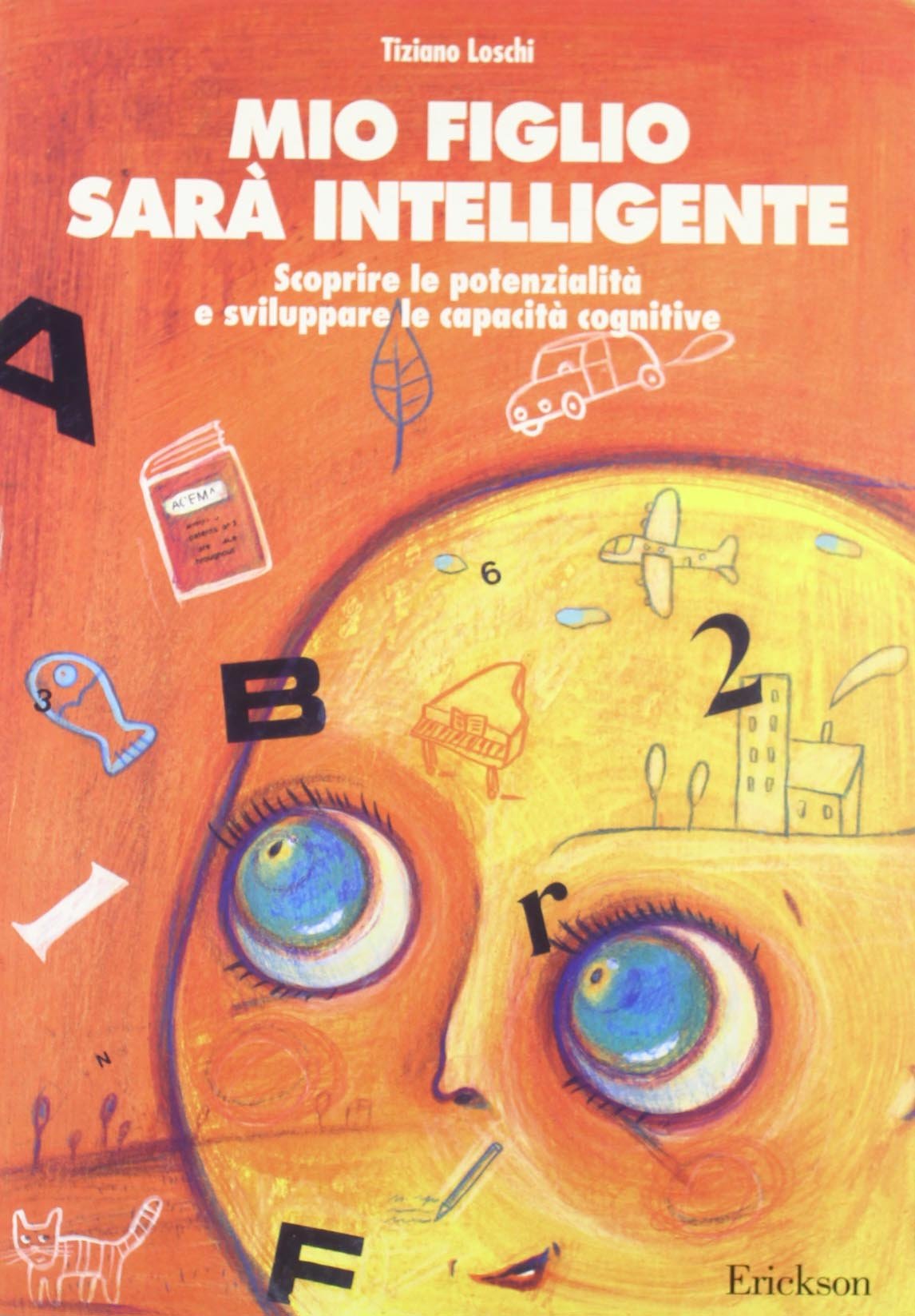 Mio figlio sarà intelligente. Scoprire le potenzialità e sviluppare le capacità cognitive Education & Training