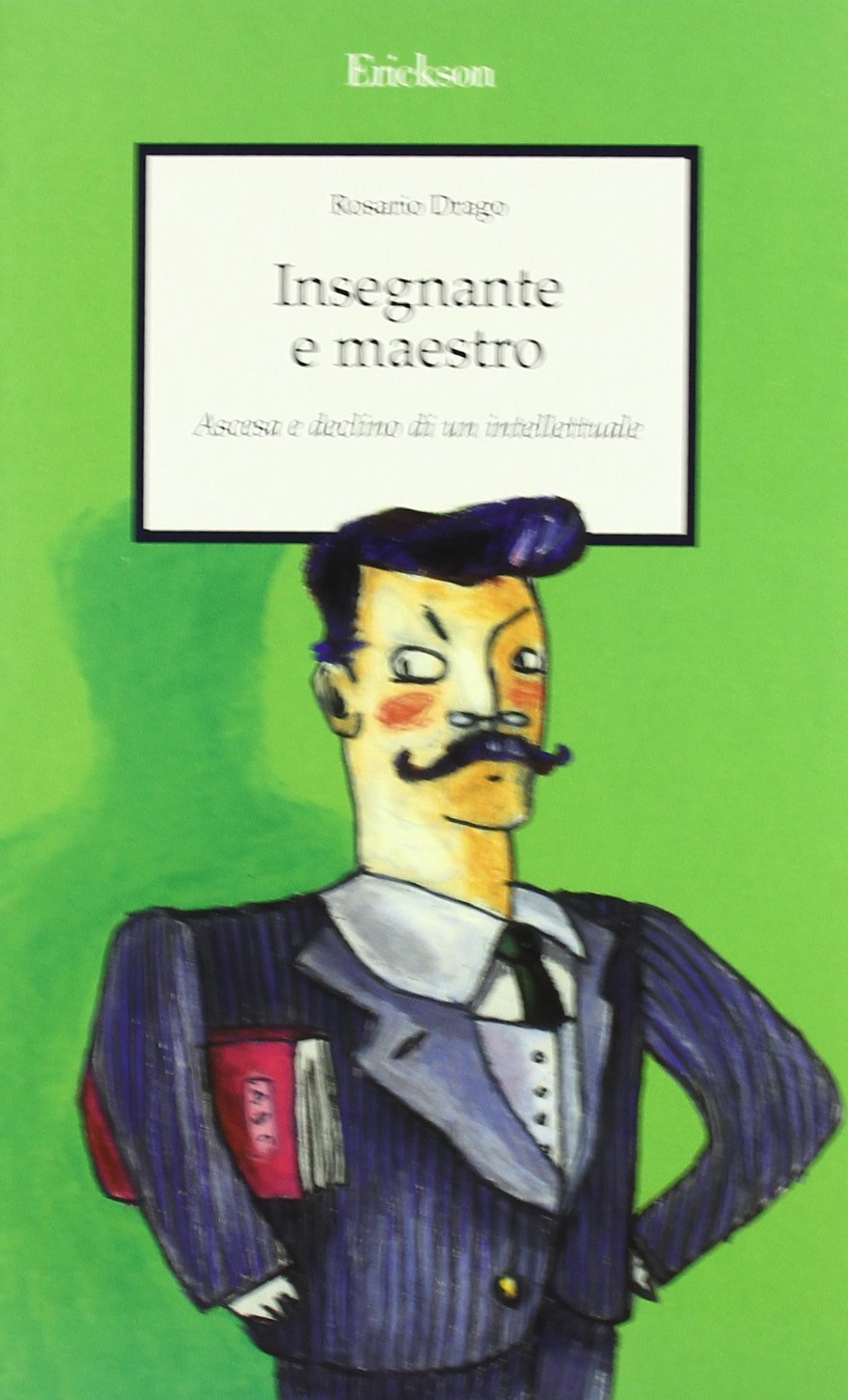 Insegnante e maestro. Ascesa e declino di un intellettuale (Capire con il cuore) Education & Training