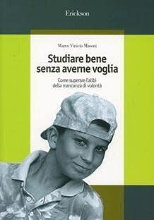 Studiare bene senza averne voglia. Come superare l'alibi della mancanza di volontà book