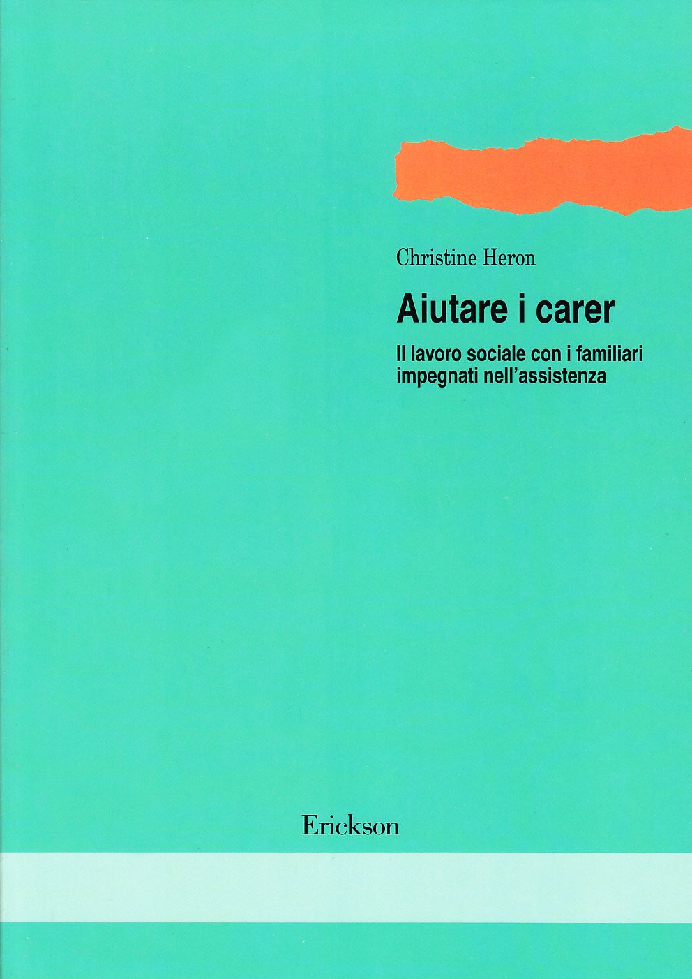 Aiutare i Carer. Il lavoro sociale con i familiari impegnati nell'assistenza (Metodi e tecniche del lavoro sociale) Social Sciences