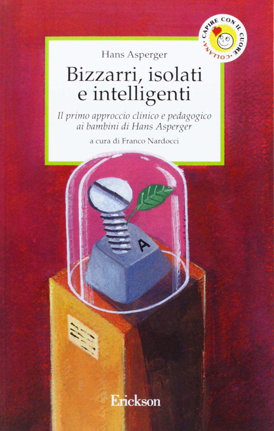 Bizzarri, isolati e intelligenti. Il primo approccio clinico e pedagogico ai bambini di Hans Asperger (Capire con il cuore) Parents & Children