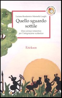 Quello sguardo sottile. Una scienza romantica per l'integrazione scolastica (Capire con il cuore) Education & Training