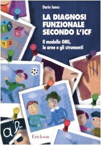 La diagnosi funzionale secondo l'ICF. Il modello OMS, le aree e gli strumenti book