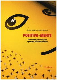 Positiva-mente. Laboratorio per sviluppare il pensiero razionale-emotivo (Materiali per l'educazione) Psychology