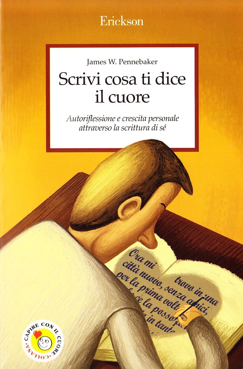 Scrivi cosa ti dice il cuore. Autoriflessione e crescita personale attraverso la scrittura di sé book