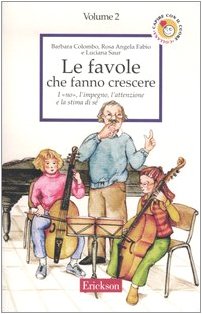 Le favole che fanno crescere. I «no», l'impegno, l'attenzione e la stima di sé (Vol. 2) (Capire con il cuore) Novels & Short Stories