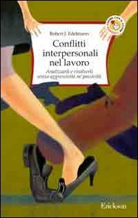 Conflitti interpersonali nel lavoro. Analizzarli e risolverli senza aggressività né passività book