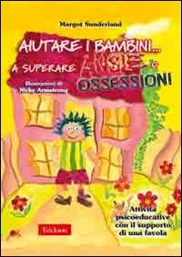 Aiutare i bambini... a superare ansie o ossessioni. Attività psicoeducative con il supporto di una favola book