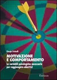 Motivazione e comportamento. Le variabili psicologiche necessarie per raggiungere obiettivi book