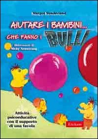 Aiutare i bambini... che fanno i bulli. Attività psicoeducative con il supporto di una favola book