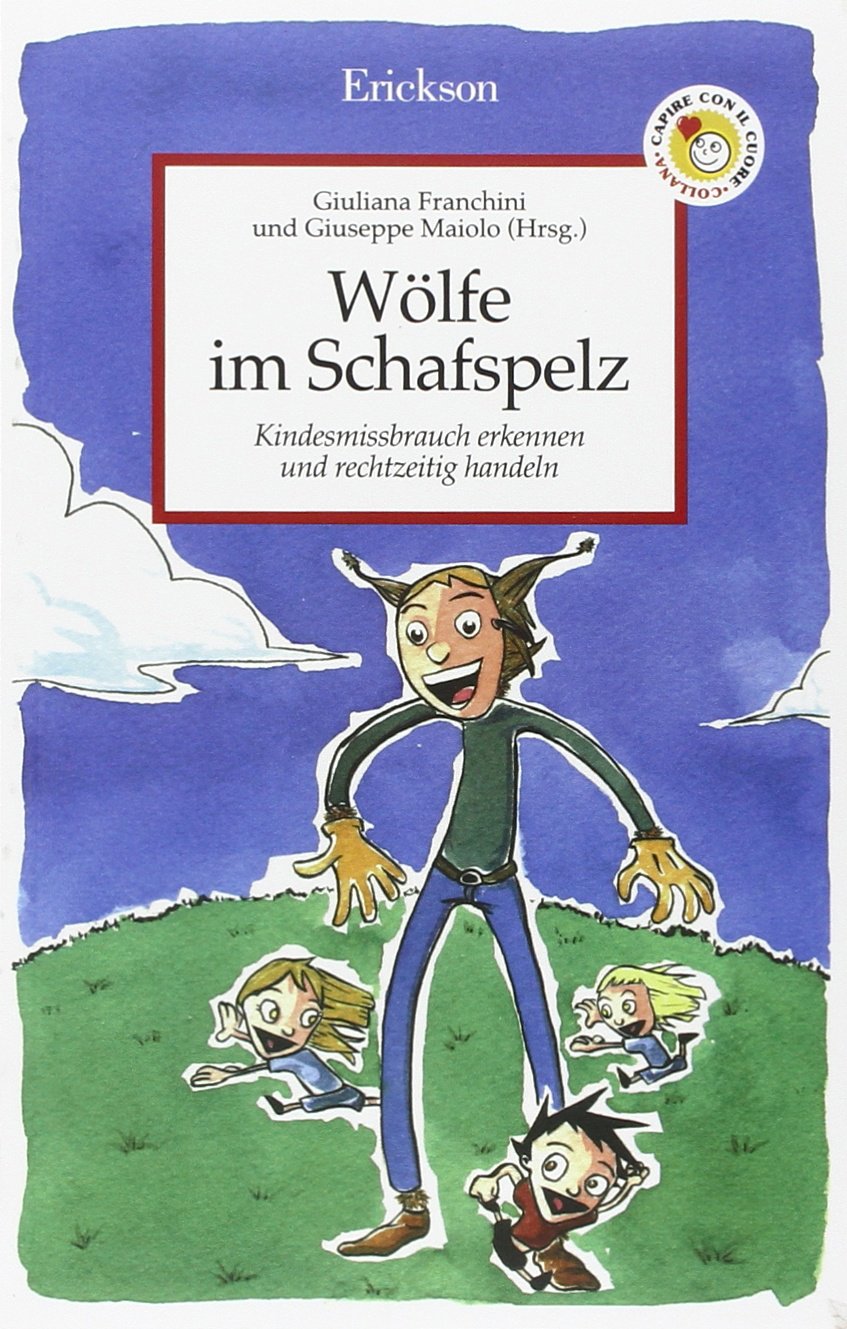 Wölfe im Schafspelz. Kindesmissbrauch erkennen und rechtzeitig handeln (Capire con il cuore) Novels & Short Stories