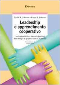 Leadership e apprendimento cooperativo. Condividere le idee, ridurre le tensioni, dare energia al gruppo: esercizi e attività (Guide per l'educazione) Books