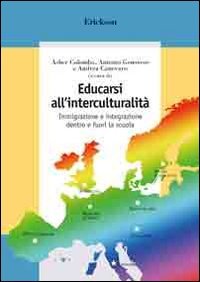 Educarsi all'interculturalità. Immigrazione e integrazione dentro e fuori la scuola book