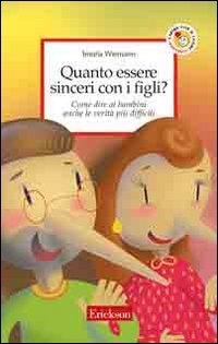Quanto essere sinceri con i figli? Come dire ai bambini anche le verità più difficili (Capire con il cuore) Psychology