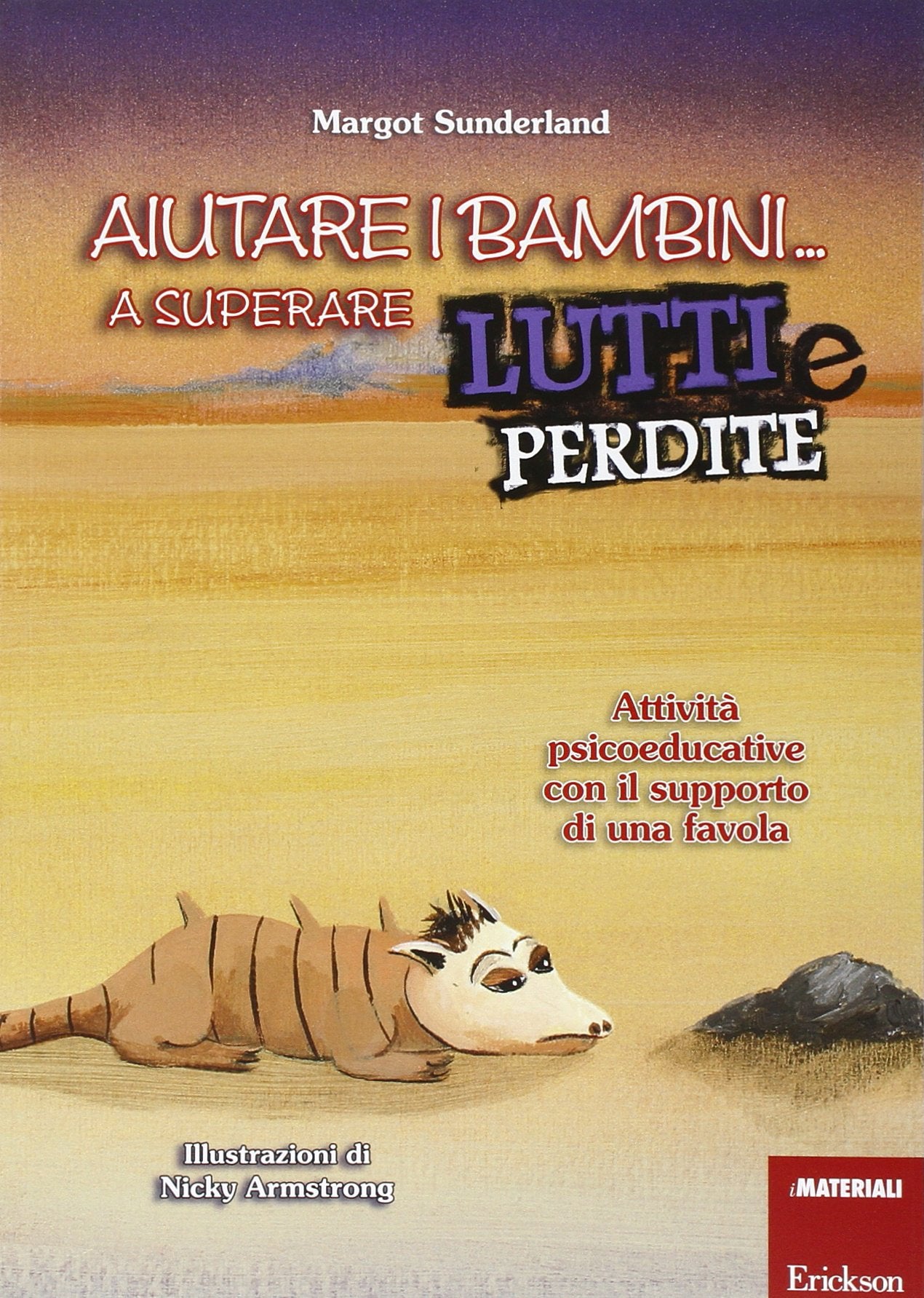 Aiutare i bambini... a superare lutti e perdite. Attività psicoeducative con il supporto di una favola (Materiali per l'educazione) Psychology