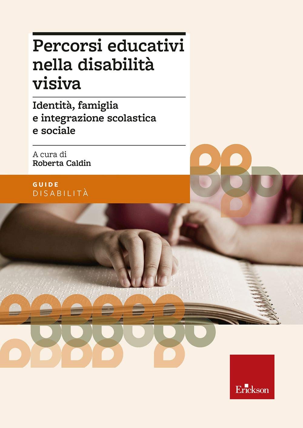 Percorsi educativi nella disabilità visiva. Identità, famiglia e integrazione scolastica e sociale Education & Training