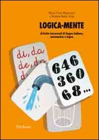 Logica-mente. Attività trasversali di lingua italiana, matematica e logica book