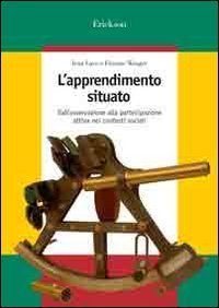 L'apprendimento situato. Dall'osservazione alla partecipazione attiva nei contesti sociali (Guide per l'educazione) Psychology