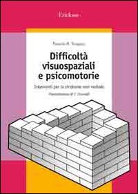 Difficoltà visuospaziali e psicomotorie. Interventi per la sindrome non verbale (Guide per l'educazione) Education & Training