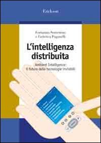 L'intelligenza distribuita. Ambient intelligence: il futuro delle tecnologie invisibili (Tecnol. della comunicaz. e dell'apprendim) Business & Technology