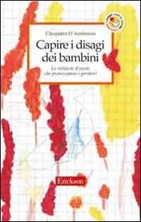 Capire i disagi dei bambini. Le richieste d'aiuto che preoccupano i genitori (Capire con il cuore) Psychology
