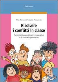 Risolvere i conflitti in classe. Tecniche di apprendimento cooperativo e di counseling educativo book