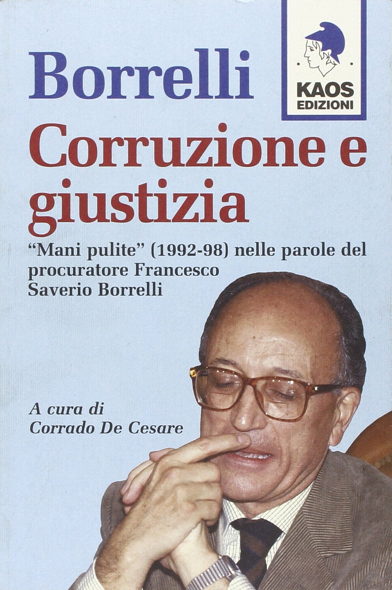 Borrelli. Corruzione e giustizia. 'Mani pulite' (1992-98) nelle parole del procuratore Borrelli Politics & History