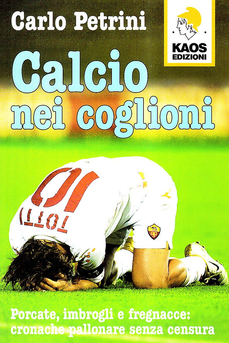 Calcio nei coglioni. Porcate, imbrogli e fregnacce: cronache pallonare senza censura Health, Nutrition & Fitness