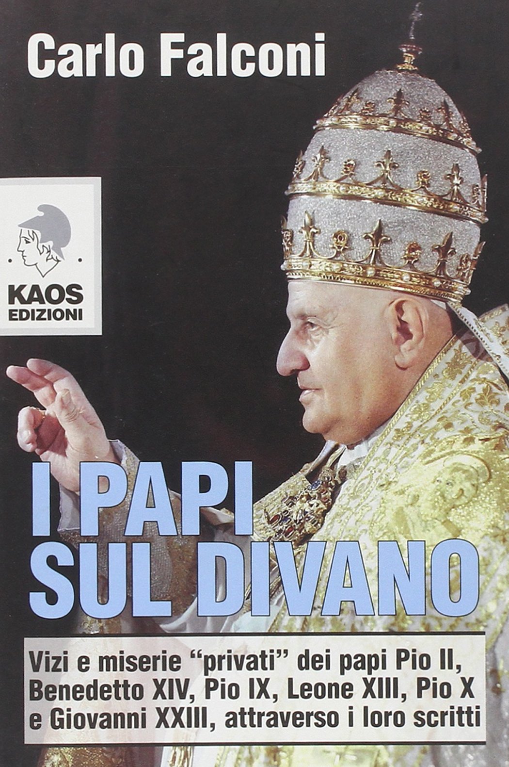 I Papi sul divano. Vizi e miserie «privati» dei papi Pio II, Benedetto XIV, Pio IX, Leone XIII, Pio X e Giovanni XXIII, attraverso i loro scritti book