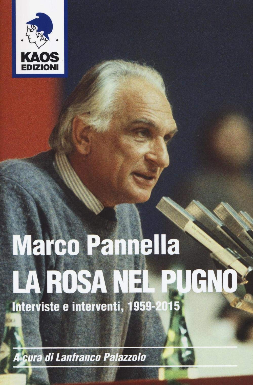 Marco Pannella. La rosa nel pugno. Interviste e interventi, 1959-2015 book