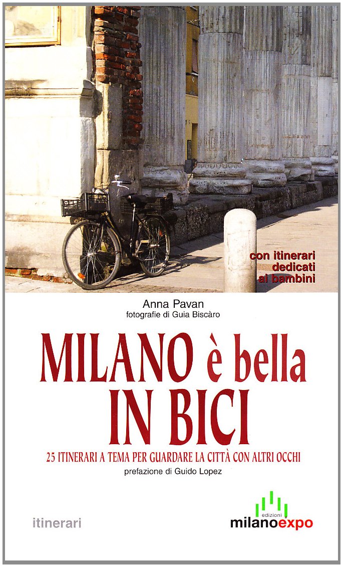 Milano è bella in bici. 25 itinerari a tema per guardare la città con altri occhi. Con itinerari dedicati ai bambini book