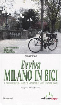 Evviva Milano in bici. 22 nuovi itinerari a tema per guardare la città con altri occhi Travel