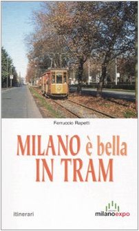 Milano è bella in tram. Nostalgia tra i binari (Itinerari) Travel