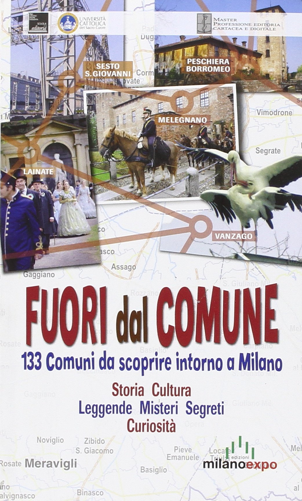 Fuori dal comune. 133 comuni da scoprire intorno a Milano. Storia, cultura, leggende, misteri, segreti, curiosità (Itinerari) Leisure, Home & Garden