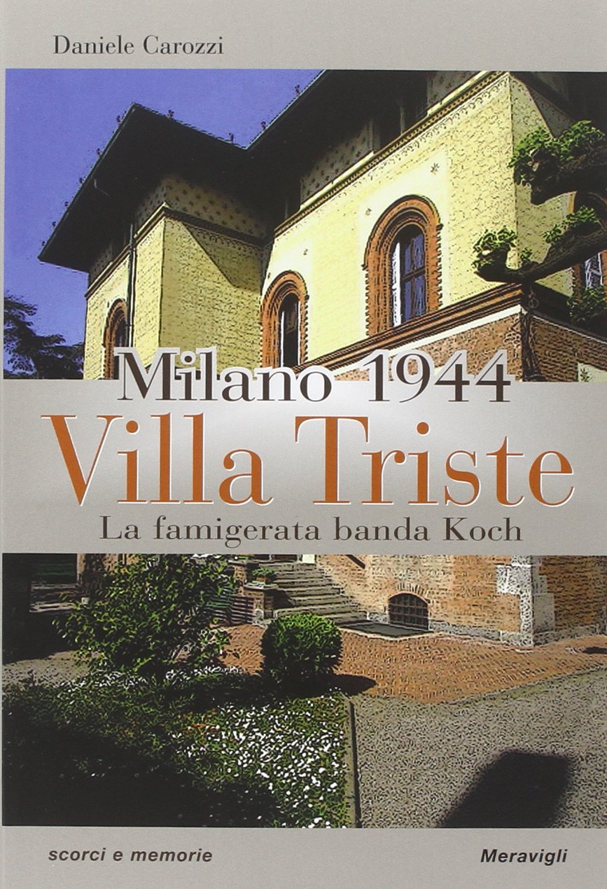 Milano 1944. Villa Triste. La famigerata banda Koch (Scorci e memorie) Historical Fiction