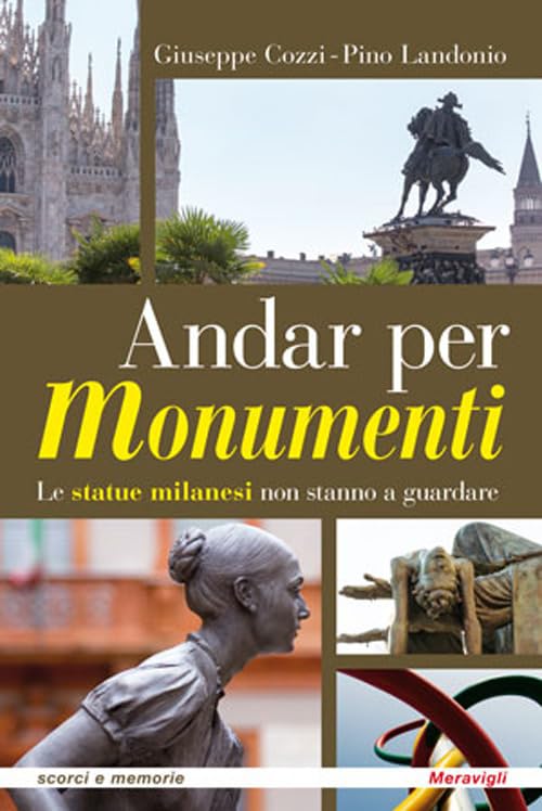 Andar per monumenti. Le statue milanesi non stanno a guardare (Scorci e memorie) Leisure, Home & Garden