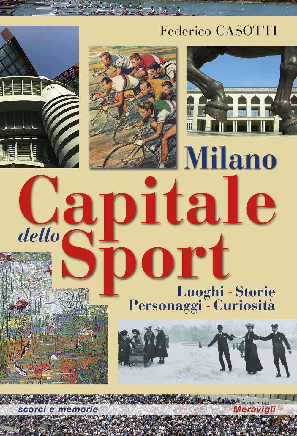 Milano capitale dello sport. Luoghi. Storie. Personaggi. Curiosità book