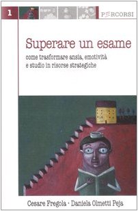 Superare un esame. Come trasformare ansia, emotività e studio in risorse strategiche book