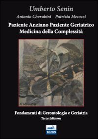 Paziente anziano, paziente geriatrico e medicina della complessità. Fondamenti di gerontologia e geriatria book