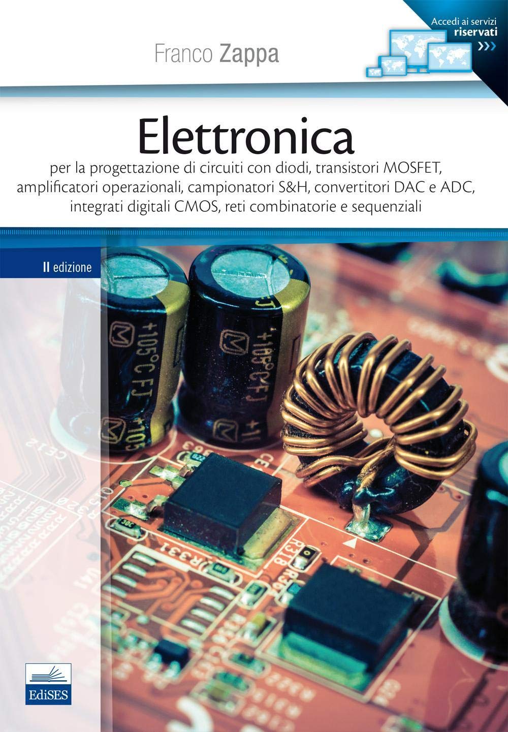Elettronica. Per la progettazione di circuiti con diodi, transistori MOSFET, amplificatori operazionali, campionatori S&H, convertitori DAC e ADC... Business & Technology