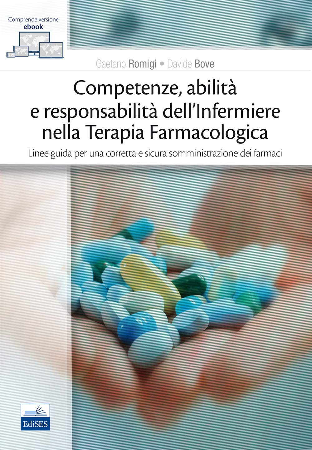Competenze, abilità e responsabilità dell'infermiere nella terapia farmacologica. Linee guida per una corretta e sicura somministrazione dei farmaci. Con e-book book