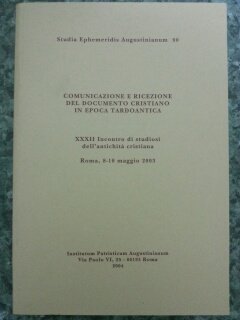 Comunicazione e ricezione. Protagonisti, tecniche e vie del documento cristiano in epoca tardoantica. 32º incontro di studiosi dell'antichità cristiana (maggio 2003) Religion & Esotericism