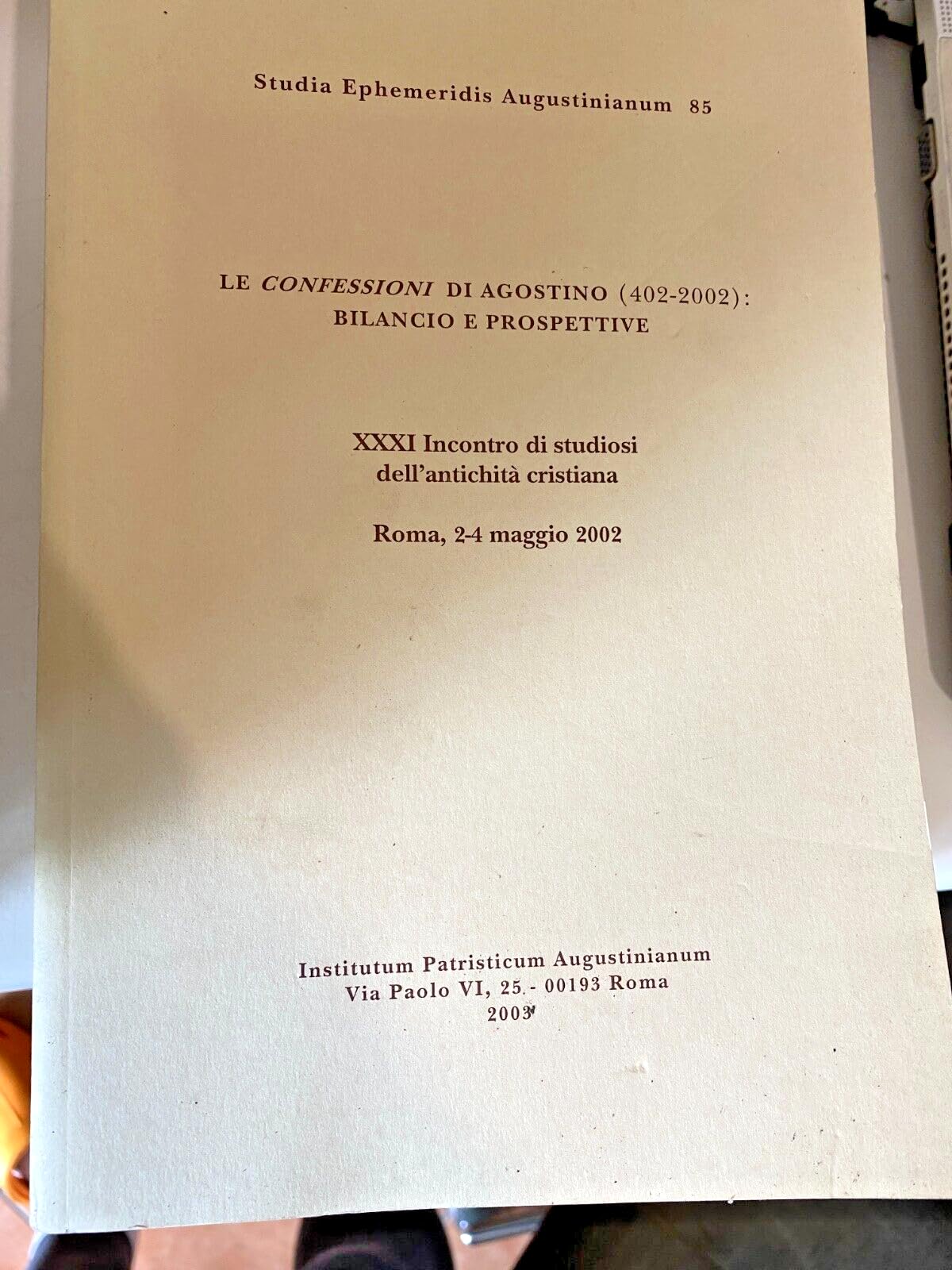 Le Confessioni di Agostino (402-2002): bilancio e prospettive. 31° Incontro di studiosi dell'antichità cristiana (Roma, 2-4 maggio 2002) (Studia ephemeridis augustinianum) Philosophy