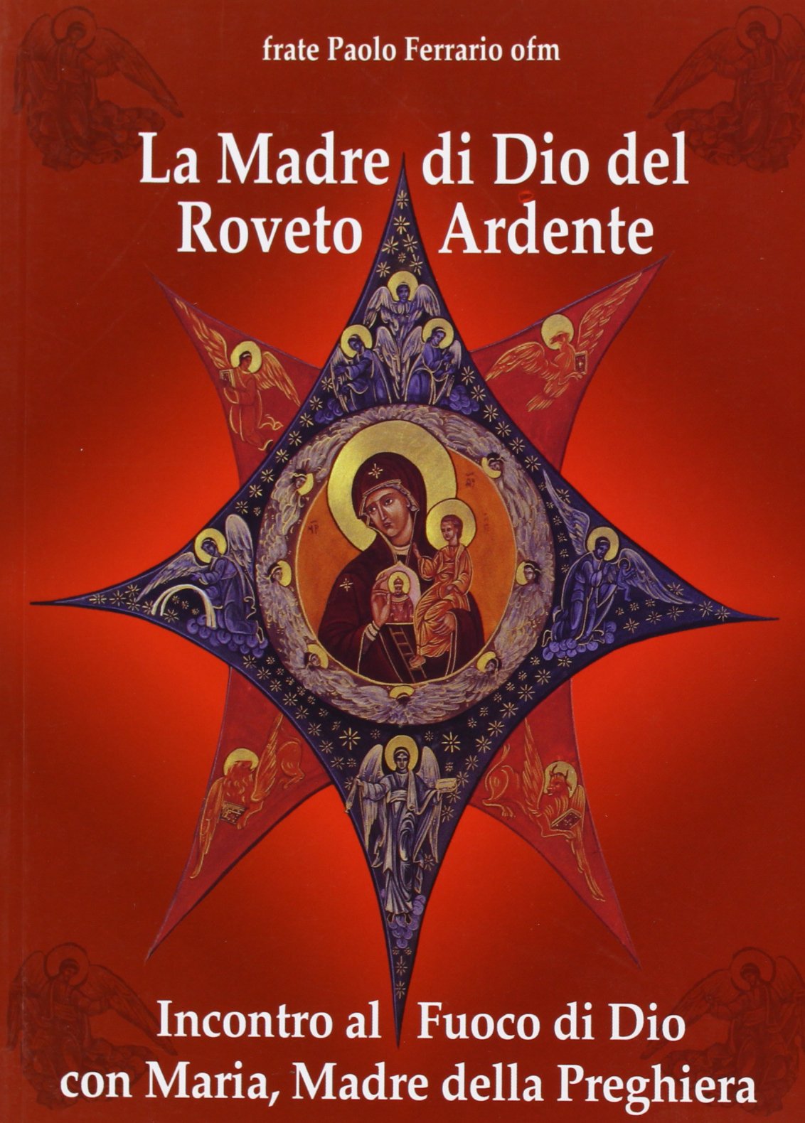 La Madre di Dio del roveto ardente. Incontro al fuoco di Dio con Maria, madre della preghiera (Contemplando) Religion & Esotericism